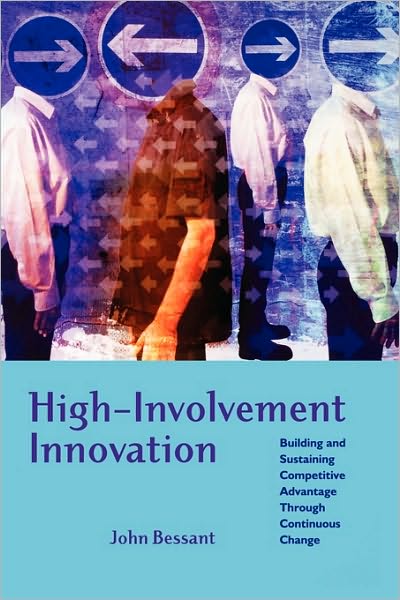 Cover for Bessant, John R. (School of Management, Cranfield University) · High-Involvement Innovation: Building and Sustaining Competitive Advantage Through Continuous Change (Paperback Book) (2003)