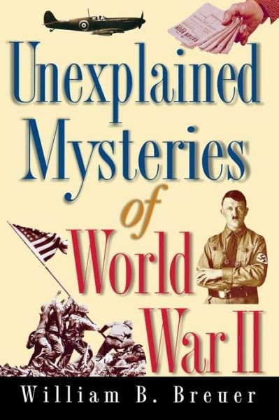 Cover for William B. Breuer · Unexplained Mysteries of World War II (Paperback Book) (1998)