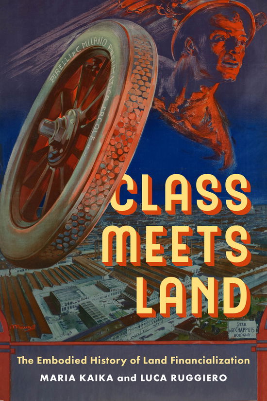 Dr. Maria Kaika · Class Meets Land: The Embodied History of Land Financialization - IJURR Studies in Urban and Social Change (Hardcover Book) (2024)