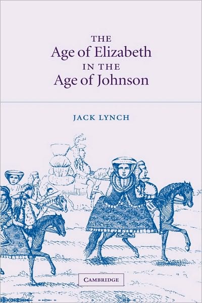 Cover for Lynch, Jack (Rutgers University, New Jersey) · The Age of Elizabeth in the Age of Johnson (Gebundenes Buch) (2003)