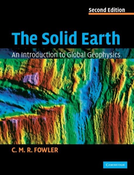 Cover for Fowler, C. M. R. (Royal Holloway, University of London) · The Solid Earth: An Introduction to Global Geophysics (Taschenbuch) [2 Revised edition] (2004)