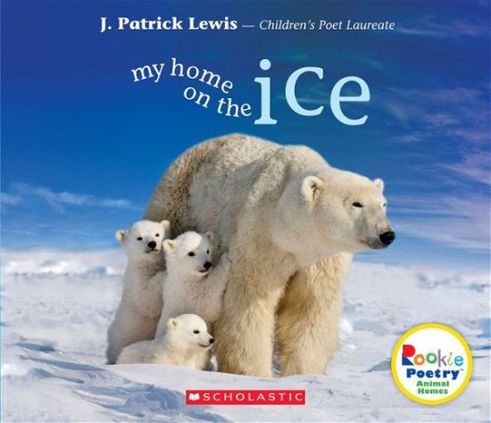 Cover for J. Patrick Lewis · My Home on the Ice (Rookie Poetry: Animal Homes) - Rookie Poetry (Taschenbuch) (2017)