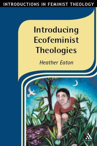 Cover for Heather Eaton · Introducing Ecofeminist Theologies (Introductions in Feminist Theology) (Paperback Book) (2005)