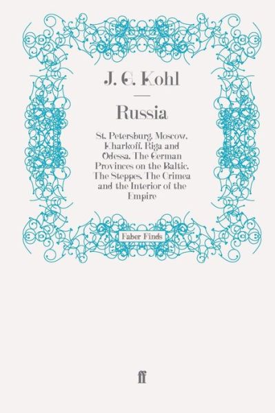 Cover for J. G. Kohl · Russia: St. Petersburg, Moscow, Kharkoff, Riga and Odessa, The German Provinces on the Baltic, The Steppes, The Crimea and the Interior of the Empire (Paperback Book) [Main edition] (2009)