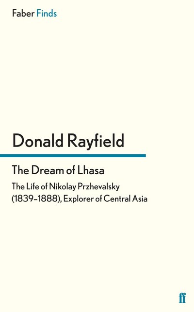 Cover for Donald Rayfield · The Dream of Lhasa: The Life of Nikolay Przhevalsky (1839–1888), Explorer of Central Asia (Pocketbok) [Main edition] (2013)