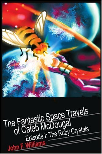 Cover for John Williams · The Fantastic Space Travels of Caleb Mcdougal: Episode I: the Ruby Crystals (Paperback Bog) (2001)