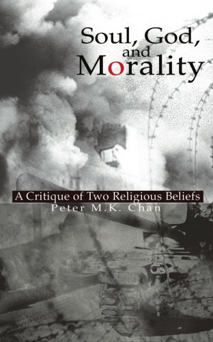 Soul, God, and Morality: a Critique of Two Religious Beliefs - Peter Chan - Livres - iUniverse, Inc. - 9780595322077 - 23 septembre 2004