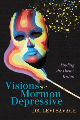 Cover for Dr. Levi Savage · Visions of a Mormon Depressive: Finding the Divine Within (Paperback Book) (2012)
