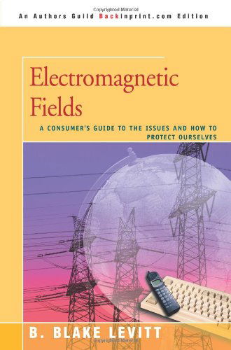 Cover for B Blake Levitt · Electromagnetic Fields: a Consumer's Guide to the Issues and How to Protect Ourselves (Paperback Book) (2007)