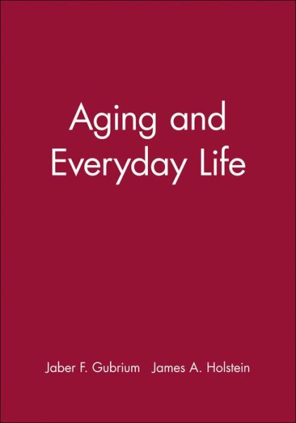 Aging and Everyday Life - Wiley Blackwell Readers in Sociology - JF Gubrium - Bücher - John Wiley and Sons Ltd - 9780631217077 - 11. September 2000