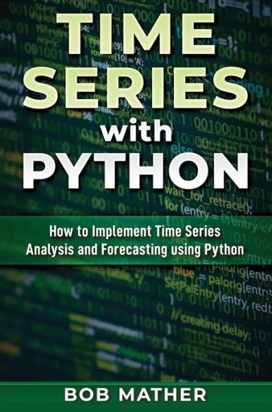 Cover for Bob Mather · Time Series with Python (Hardcover Book) (2020)