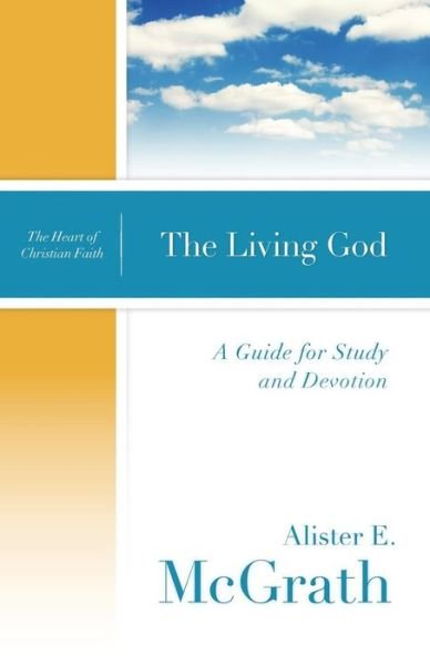 Cover for Alister E. Mcgrath · The Living God: a Guide for Study and Devotion (The Heart of Christian Faith) (Paperback Bog) (2014)