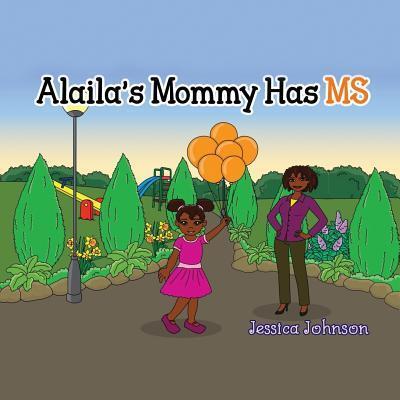 Cover for Jessica Johnson · Alaila's Mommy Has MS (Paperback Book) (2018)