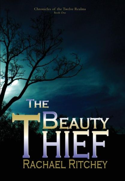 Cover for Rachael Ritchey · The Beauty Thief - Chronicles of the Twelve Realms (Hardcover Book) [Revised with Added Features edition] (2015)