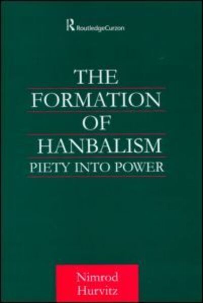 Cover for Nimrod Hurvitz · The Formation of Hanbalism: Piety into Power - Culture and Civilization in the Middle East (Hardcover Book) (2002)