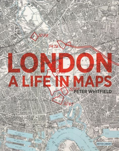 London: A Life in Maps - Peter Whitfield - Książki - British Library Publishing - 9780712356077 - 23 lutego 2017