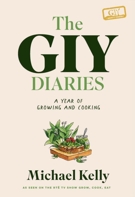 The GIY Diaries: A Year of Growing and Cooking - Michael Kelly - Books - Gill - 9780717195077 - October 27, 2022