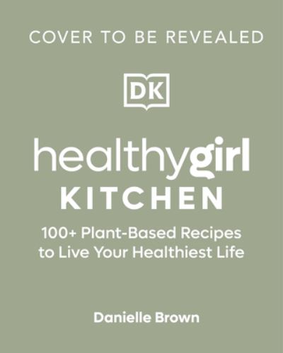 Cover for Danielle Brown · HealthyGirl Kitchen: 100+ Plant-Based Recipes to Live Your Healthiest Life (Inbunden Bok) (2023)