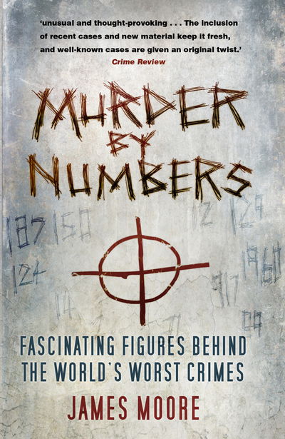 Cover for James Moore · Murder by Numbers: Fascinating Figures Behind the World's Worst Crimes (Paperback Book) (2019)