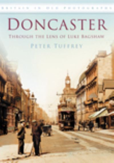 Cover for Peter Tuffrey · Doncaster: Through the Lens of Luke Bagshaw: Britain in Old Photographs (Paperback Book) (2008)