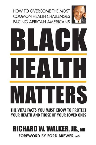 Cover for Walker, Richard W. (Richard W. Walker, Jr.) · Black Health Matters: The Vital Facts You Must Know to Protect Your Health and Those of Your Loved Ones (Pocketbok) (2021)