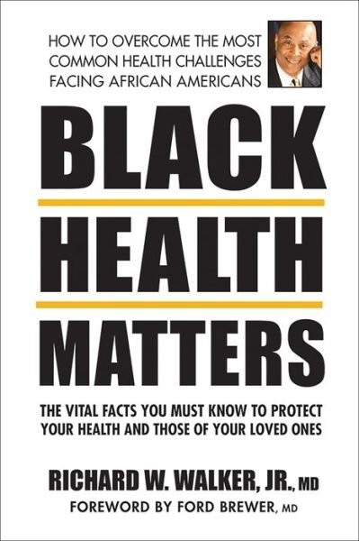 Cover for Walker, Richard W. (Richard W. Walker, Jr.) · Black Health Matters: The Vital Facts You Must Know to Protect Your Health and Those of Your Loved Ones (Taschenbuch) (2021)