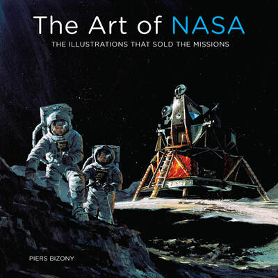 The Art of NASA: The Illustrations That Sold the Missions - Piers Bizony - Boeken - Quarto Publishing Group USA Inc - 9780760368077 - 6 oktober 2020