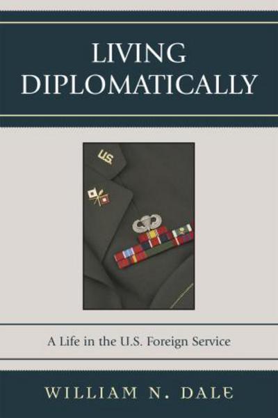 Cover for William N. Dale · Living Diplomatically: A Life in the U.S. Foreign Service (Paperback Book) (2008)