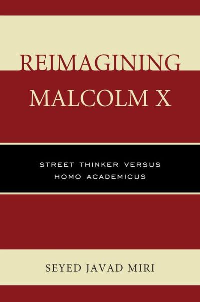 Cover for Seyed Javad Miri · Reimagining Malcolm X: Street Thinker versus Homo Academicus (Paperback Book) (2015)