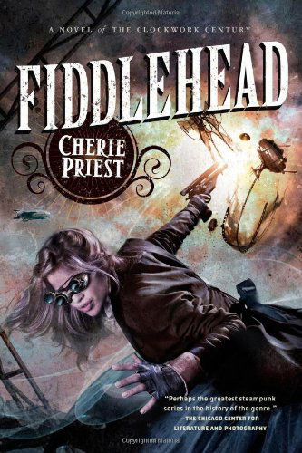 Fiddlehead (The Clockwork Century) - Cherie Priest - Books - Tor Books - 9780765334077 - November 12, 2013