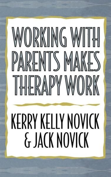 Working with Parents Makes Therapy Work - Kerry Kelly Novick - Books - Jason Aronson Inc. Publishers - 9780765701077 - March 17, 2005