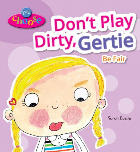 Don't Play Dirty, Gertie: Be Fair (You Choose) - Sarah Eason - Książki - Enslow Elementary - 9780766043077 - 16 lipca 2013