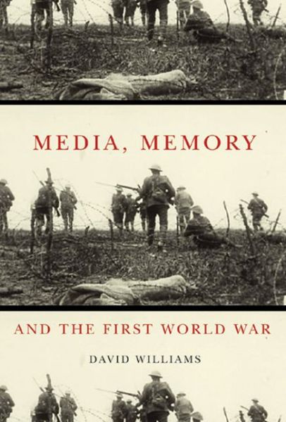 Cover for David Williams · Media, Memory, and the First World War - McGill-Queen’s Studies in the Hist of Id (Hardcover Book) (2009)