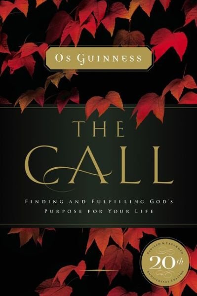 The Call: Finding and Fulfilling God's Purpose For Your Life - Os Guinness - Bøker - Thomas Nelson Publishers - 9780785220077 - 23. august 2018