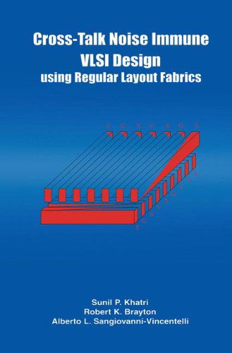 Cover for Robert K. Brayton · Cross-Talk Noise Immune VLSI Design Using Regular Layout Fabrics (Inbunden Bok) [2001 edition] (2001)