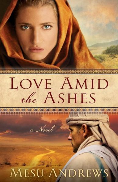 Cover for Mesu Andrews · Love Amid the Ashes – A Novel (Pocketbok) (2011)