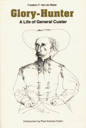Cover for Frederic F. Van de Water · Glory-Hunter: A Life of General Custer (Paperback Book) [Reprint edition] (1988)