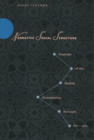 Cover for Recep Senturk · Narrative Social Structure: Anatomy of the Hadith Transmission Network, 610-1505 (Hardcover Book) (2005)