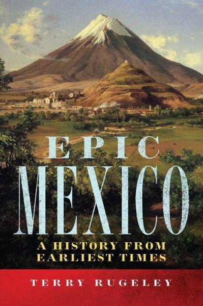Cover for Terry Rugeley · Epic Mexico: A History from Its Earliest Times (Paperback Book) (2020)