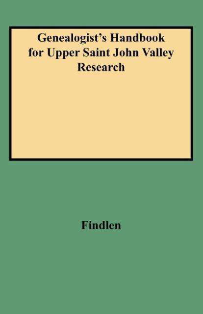 Cover for Findlen · Genealogist's Handbook for Upper Saint John Valley Research (Paperback Book) [First edition] (2009)