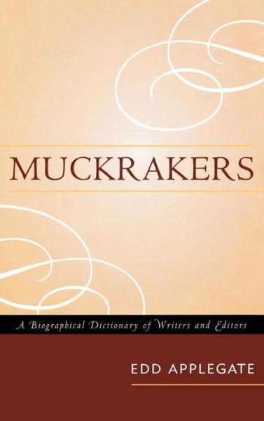 Cover for Edd Applegate · Muckrakers: A Biographical Dictionary of Writers and Editors (Hardcover bog) (2008)