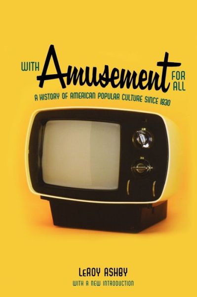 Cover for LeRoy Ashby · With Amusement for All: A History of American Popular Culture since 1830 (Paperback Book) (2012)