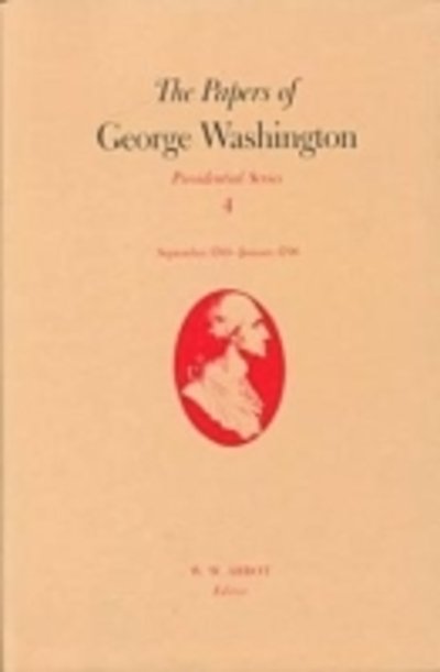 Cover for George Washington · The Papers of George Washington  Presidential Series, v.4; Presidential Series, v.4 - The Papers of George Washington: Presidential Series (Hardcover bog) (1993)