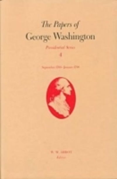 Cover for George Washington · The Papers of George Washington  Presidential Series, v.4; Presidential Series, v.4 - The Papers of George Washington: Presidential Series (Inbunden Bok) (1993)