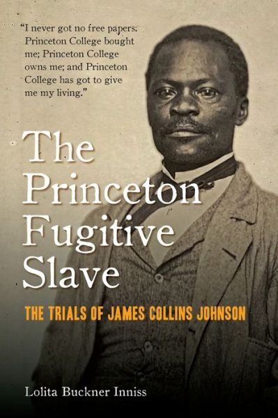 The Princeton Fugitive Slave: The Trials of James Collins Johnson - Lolita Buckner Inniss - Livros - Fordham University Press - 9780823294077 - 1 de junho de 2021