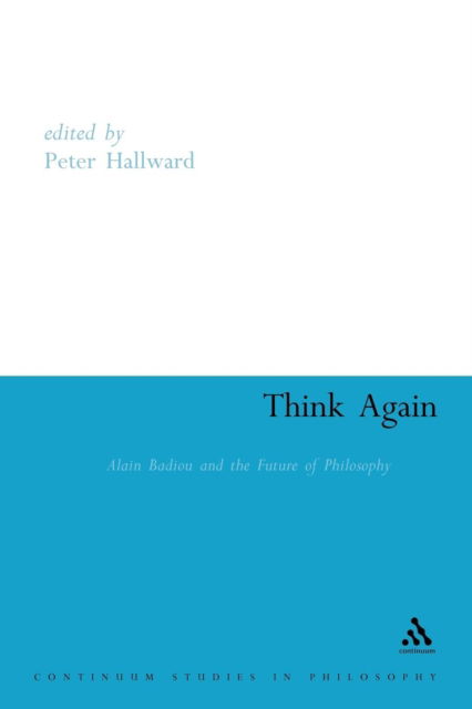 Cover for Peter Hallward · Think Again: Alain Badiou and the Future of Philosophy (Paperback Book) (2004)