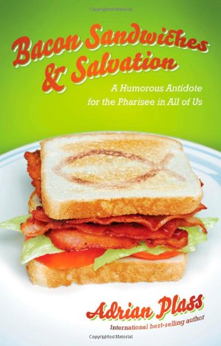 Cover for Adrian Plass · Bacon Sandwiches &amp; Salvation: a Humorous Antidote for the Pharisee in All of Us (Paperback Book) (2008)