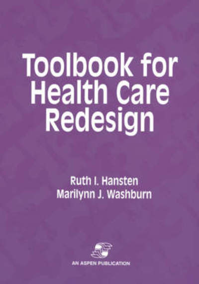 Toolbook for Health Care Redesign - Ruth Hansten - Books - Aspen Publishers Inc.,U.S. - 9780834209077 - December 1, 2007