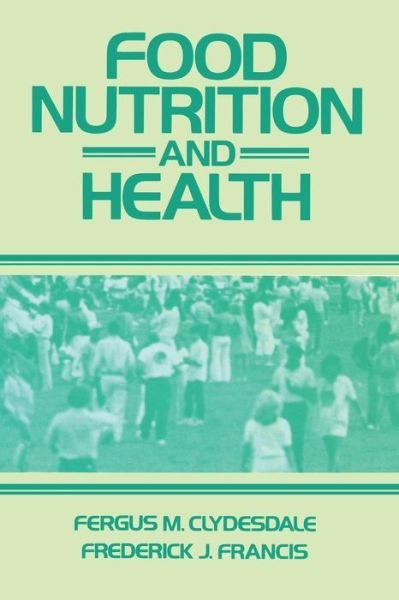 Food Nutrition and Health - Fergus M. Clydesdale - Kirjat - Kluwer Academic Publishers Group - 9780870555077 - maanantai 30. syyskuuta 1985
