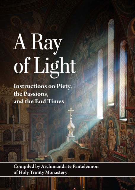 Panteleimon (Nizhnik) · A Ray of Light: Instructions on Piety, the Passions, and the End Times (Paperback Book) [2nd edition] (2024)